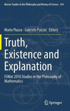 Truth, Existence and Explanation: FilMat 2016 Studies in the Philosophy of Mathematics (Boston Studies in the Philosophy and History of Science) cover