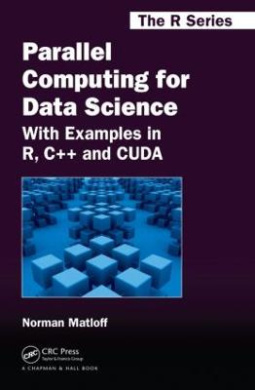 Parallel Computing for Data Science: With Examples in R, C++ and CUDA (Chapman & Hall/CRC: The R Series) cover