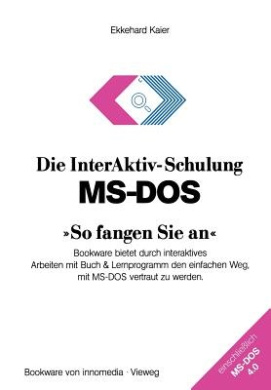 Die Interaktiv-Schulung MS-DOS So Fangen Sie an: Bookware Bietet Durch Interaktives Arbeiten Mit Buch & Lernprogramm Den Einfachen Weg, Mit MS-DOS Ver cover
