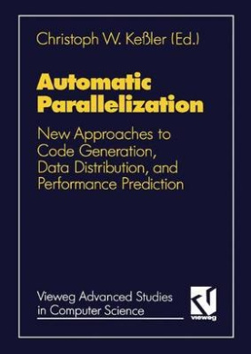 Automatic Parallelization: New Approaches to Code Generation, Data Distribution and Performance Prediction (Vieweg Advanced Studies in Computer Science) cover