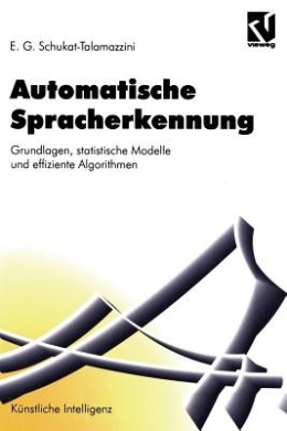 Automatische Spracherkennung: Grundlagen, Statistische Modelle Und Effiziente Algorithmen (Artificial Intelligence) cover