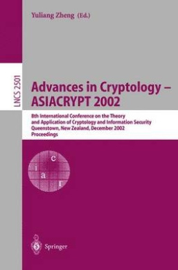 Advances in Cryptology - ASIACRYPT 2002: 8th International Conference on the Theory and Application of Cryptology and Information Security, Queenstown, New Zealand, December 1-5, 2002, Proceedings (Lecture Notes in Computer Science) cover