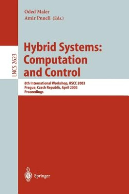 Hybrid Systems - Computation and Control: 6th International Workshop, HSCC 2003 Prague, Czech Republic, April 3-5, 2003, Proceedings: v. 2623 (Lecture Notes in Computer Science / Lecture Notes in Artificial Intelligence) cover