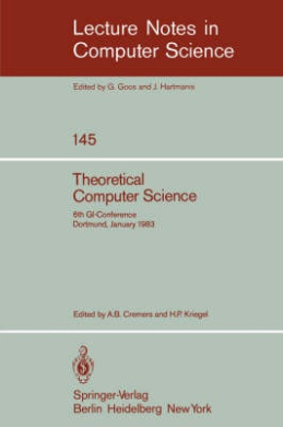 Theoretical Computer Science: 6th Gi-conference Dortmund, January 5-7, 1983: v. 145 (Lecture Notes in Computer Science / Lecture Notes in Artificial Intelligence) cover