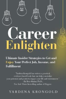 Career Enlighten: Ultimate Insider Strategies to Get and Enjoy Your Perfect Job, Income, and Fulfillment cover