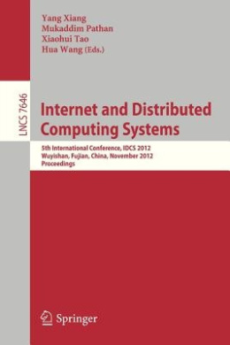 Internet and Distributed Computing Systems: 5th International Conference, IDCS 2012, Wuyishan, Fujian, China, November 21-23, 2012, Proceedings (Lecture Notes in Computer Science) (Information Systems and Applications, incl. Internet/Web, and HCI) cover