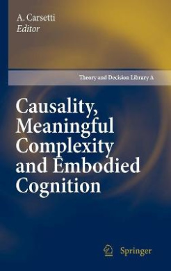 Causality, Meaningful Complexity and Embodied Cognition (Theory and Decision Library A:) cover