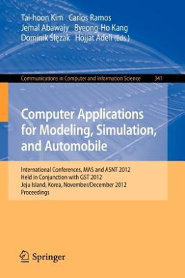 Computer Applications for Modeling, Simulation, and Automobile: International Conferences, MAS and ASNT 2012, Held in Conjunction with GST 2012, Jeju Island, Korea, November 28-December 2, 2012. Proceedings (Communications in Computer and Information S .. cover