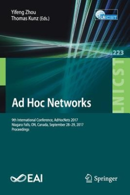 Ad Hoc Networks: 9th International Conference, AdHocNets 2017, Niagara Falls, ON, Canada, September 28-29, 2017, Proceedings (Lecture Notes of the Institute for Computer Sciences, Social Informatics and Telecommunications Engineering) cover
