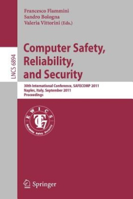 Computer Safety, Reliability, and Security: 30th International Conference, SAFECOMP 2011, Naples, Italy, September 19-22, 2011, Proceedings (Lecture Notes in Computer Science) cover