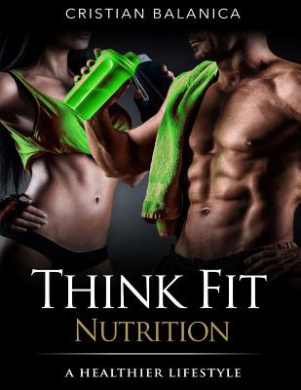 Think Fit: Nutrition (Part 2): A Step By Step Manual Towards A Healthier Lifestyle cover