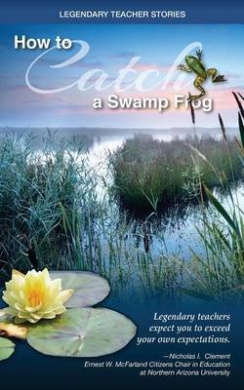 Legendary Teacher Stories: How to catch a swamp frog cover