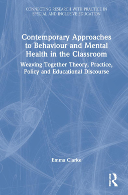 Contemporary Approaches to Behaviour and Mental Health in the Classroom: Weaving Together Theory, Practice, Policy and Educational Discourse (Connecting Research with Practice in Special and Inclusive Education) cover