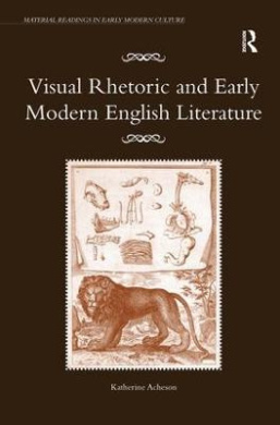 Visual Rhetoric and Early Modern English Literature (Material Readings in Early Modern Culture) cover