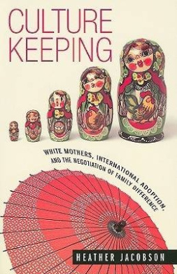 Culture Keeping: White Mothers, International Adoption, and the Negotiation of Family Difference cover