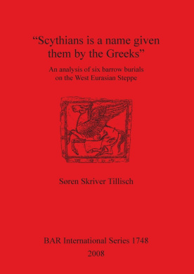 "Scythians is a name given them by the Greeks": An analysis of six barrow burials on the West Eurasian Steppe (British Archaeological Reports International Series) cover
