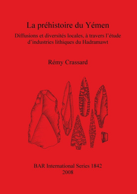 La Prehistoire Du Yemen: Diffusions et diversites locales, a travers l'etude d'industries lithiques du Hadramawt (British Archaeological Reports International Series) cover