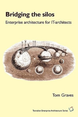 Bridging the Silos: Enterprise Architecture for It-Architects (Tetradian Enterprise Architecture) cover
