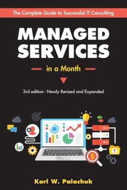 Managed Services in a Month: Build a Successful, Modern Computer Consulting Business in 30Days cover