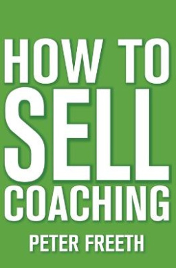 How to Sell Coaching: Get More Coaching Clients cover