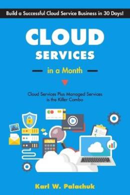 Cloud Services in a Month: Build a Successful Cloud Service Business in 30 Days cover